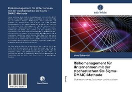 Risikomanagement für Unternehmen mit der stochastischen Six-Sigma-DMAIC-Methode