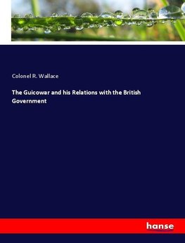 The Guicowar and his Relations with the British Government