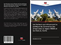 Les facteurs qui influencent la politique de commerce des armes avec la région MENA et les États du Golfe