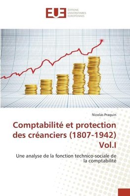 Comptabilité et protection des créanciers (1807-1942) Vol.I