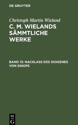 C. M. Wielands Sämmtliche Werke, Band 13, Nachlass des Diogenes von Sinope