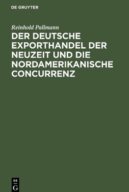 Der deutsche Exporthandel der Neuzeit und die nordamerikanische Concurrenz