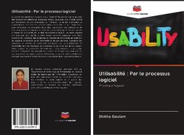 Utilisabilité : Par le processus logiciel