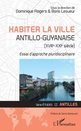 Habiter la ville antillo-guyanaise (XVIIIe-XXIe siècle)