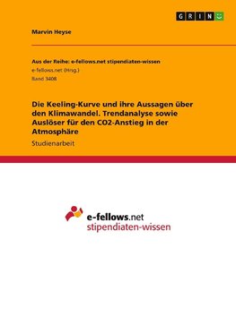 Die Keeling-Kurve und ihre Aussagen über den Klimawandel. Trendanalyse sowie Auslöser für den CO2-Anstieg in der Atmosphäre