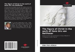 The figure of Christ in the work of Hans Urs von Balthasar