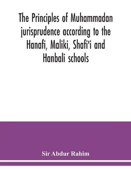 The principles of Muhammadan jurisprudence according to the Hanafi, Maliki, Shafi'i and Hanbali schools