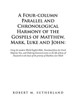 A Four-Column Parallel and Chronological  Harmony of the Gospels of Matthew, Mark, Luke and John