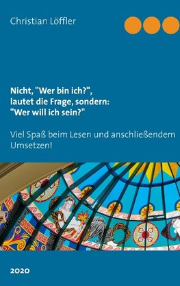 Nicht, "Wer bin ich?", lautet die Frage, sondern: "Wer will ich sein?"