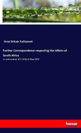 Further Correspondence respecting the Affairs of South Africa