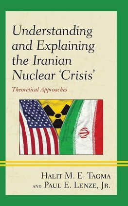 Understanding and Explaining the Iranian Nuclear 'Crisis'