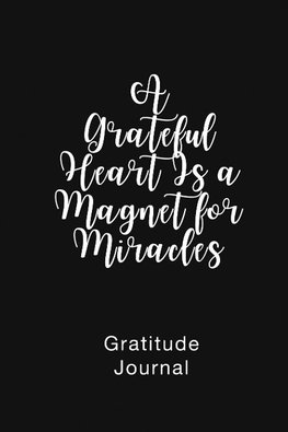 A Grateful Heart Is a Magnet for Miracles Gratitude Journal