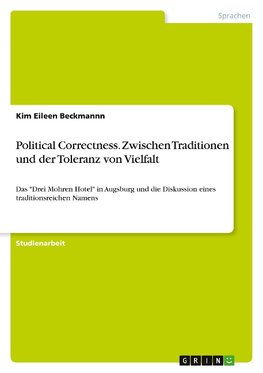 Political Correctness. Zwischen Traditionen und der Toleranz von Vielfalt