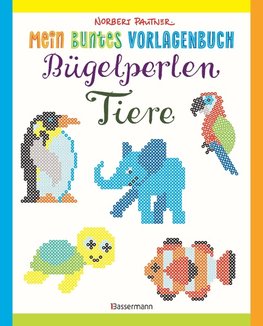 Mein buntes Vorlagenbuch: Bügelperlen-Tiere. Über 100 Motive