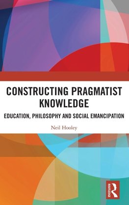 Constructing Pragmatist Knowledge