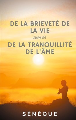 De la brieveté de la vie, suivi de De la tranquillité de l'âme