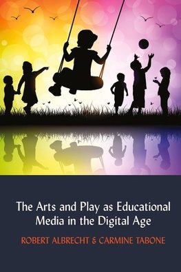 The Arts and Play as Educational Media in the Digital Age