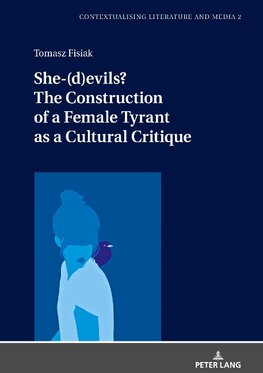 She-(d)evils? The Construction of a Female Tyrant as a Cultural Critique