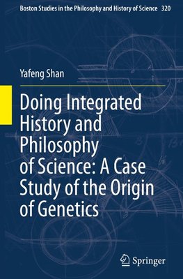 Doing Integrated History and Philosophy of Science: A Case Study of the Origin of Genetics