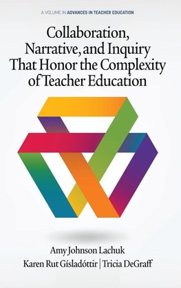 Collaboration, Narrative, and Inquiry  That Honor the Complexity of Teacher Education (hc)