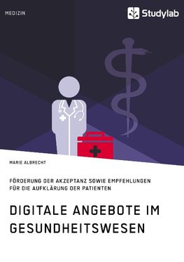 Digitale Angebote im Gesundheitswesen. Förderung der Akzeptanz sowie Empfehlungen für die Aufklärung der Patienten