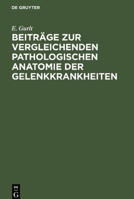 Beiträge zur vergleichenden pathologischen Anatomie der Gelenkkrankheiten