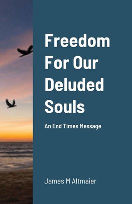 Freedom For Our Deluded Souls