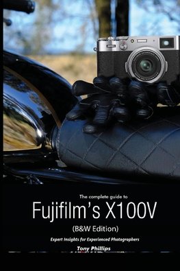 The Complete Guide to Fujifilm's X100V (B&W Edition)