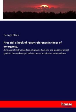 First aid; a book of ready reference in times of emergency,