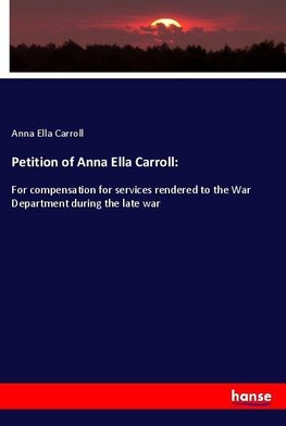 Petition of Anna Ella Carroll: