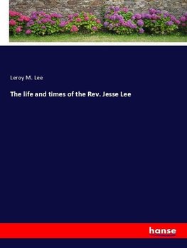 The life and times of the Rev. Jesse Lee