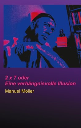 2 x 7 oder Eine verhängnisvolle Illusion