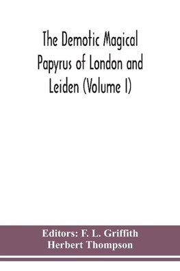 The Demotic Magical Papyrus of London and Leiden (Volume I)