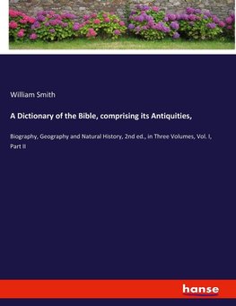 A Dictionary of the Bible, comprising its Antiquities,