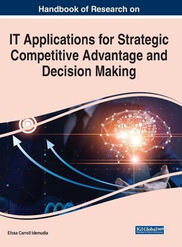 Handbook of Research on IT Applications for Strategic Competitive Advantage and Decision Making