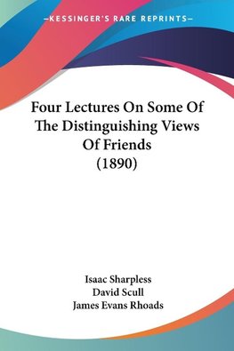 Four Lectures On Some Of The Distinguishing Views Of Friends (1890)