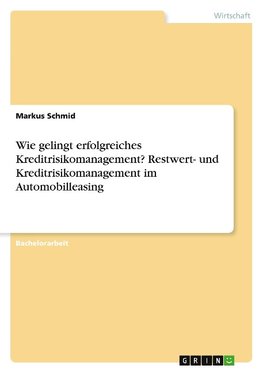 Wie gelingt erfolgreiches Kreditrisikomanagement? Restwert- und Kreditrisikomanagement im Automobilleasing