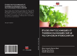 ÉTUDES PHYTOCHIMIQUES ET PHARMACOLOGIQUES SUR LE PELTOPHORUM PTEROCARPUM