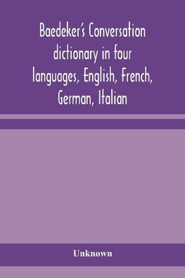 Baedeker's Conversation dictionary in four languages, English, French, German, Italian