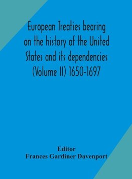 European treaties bearing on the history of the United States and its dependencies (Volume II) 1650-1697