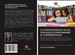 LA CONTRIBUTION DU JEU AU PROCESSUS D'ENSEIGNEMENT ET D'APPRENTISSAGE