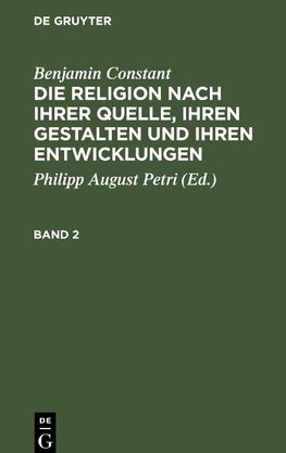 Die Religion nach ihrer Quelle, ihren Gestalten und ihren Entwicklungen, Band 2, Die Religion nach ihrer Quelle, ihren Gestalten und ihren Entwicklungen Band 2