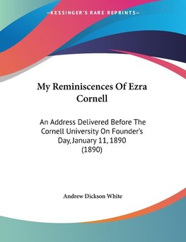 My Reminiscences Of Ezra Cornell