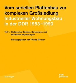 Vom seriellen Plattenbau zur komplexen Großsiedlung. Industrieller Wohnungsbau in der DDR 1953¿-1990