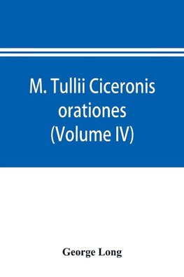 M. Tullii Ciceronis orationes (Volume IV)