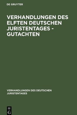 Verhandlungen des Elften Deutschen Juristentages - Gutachten