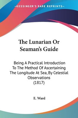 The Lunarian Or Seaman's Guide