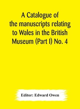 A catalogue of the manuscripts relating to Wales in the British Museum (Part I) No. 4