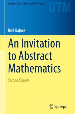 An Invitation to Abstract Mathematics