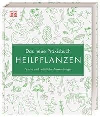 Das neue Praxisbuch Heilpflanzen